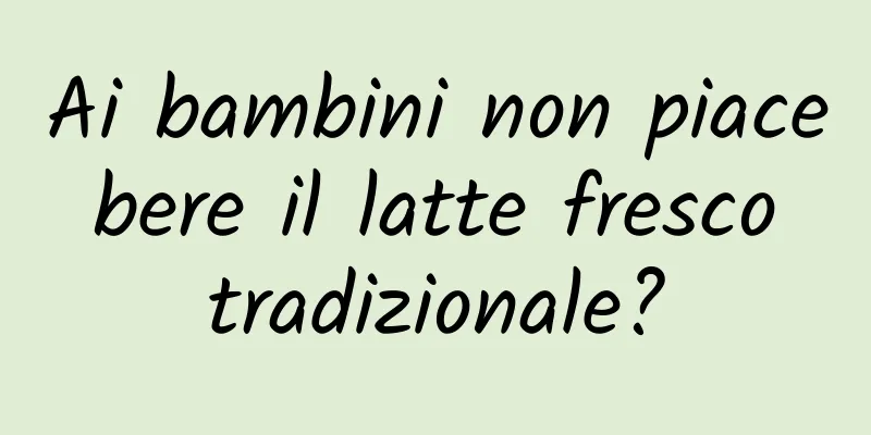 Ai bambini non piace bere il latte fresco tradizionale?