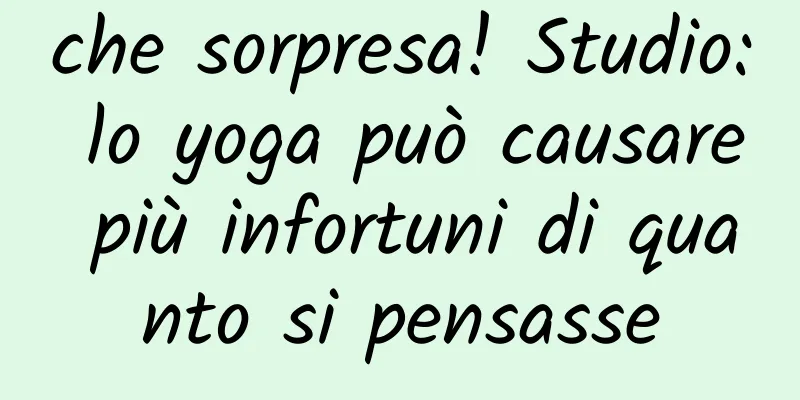 che sorpresa! Studio: lo yoga può causare più infortuni di quanto si pensasse