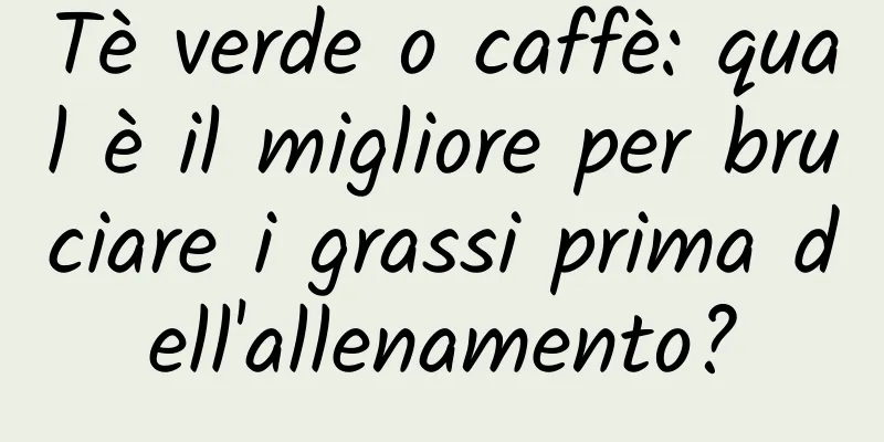 Tè verde o caffè: qual è il migliore per bruciare i grassi prima dell'allenamento?