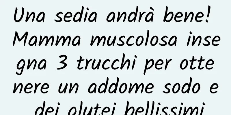 Una sedia andrà bene! Mamma muscolosa insegna 3 trucchi per ottenere un addome sodo e dei glutei bellissimi