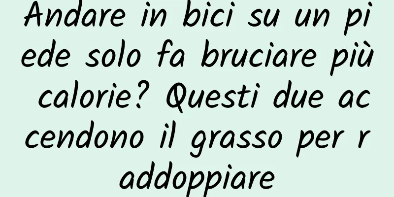 Andare in bici su un piede solo fa bruciare più calorie? Questi due accendono il grasso per raddoppiare