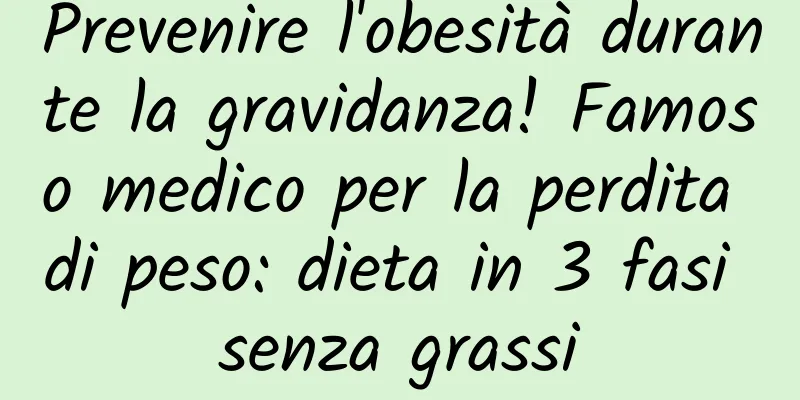 Prevenire l'obesità durante la gravidanza! Famoso medico per la perdita di peso: dieta in 3 fasi senza grassi