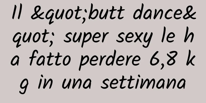 Il "butt dance" super sexy le ha fatto perdere 6,8 kg in una settimana