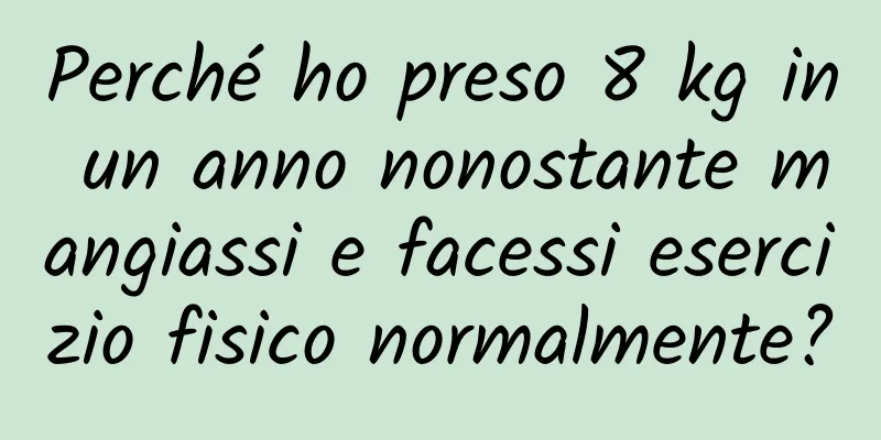 Perché ho preso 8 kg in un anno nonostante mangiassi e facessi esercizio fisico normalmente?
