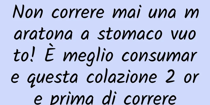 Non correre mai una maratona a stomaco vuoto! È meglio consumare questa colazione 2 ore prima di correre