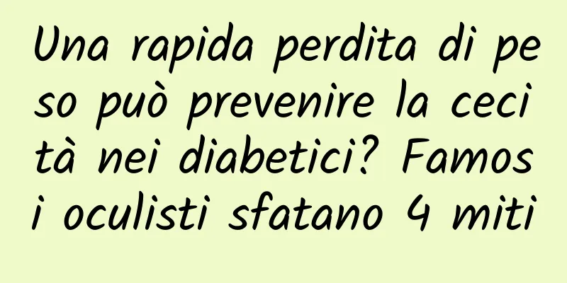 Una rapida perdita di peso può prevenire la cecità nei diabetici? Famosi oculisti sfatano 4 miti