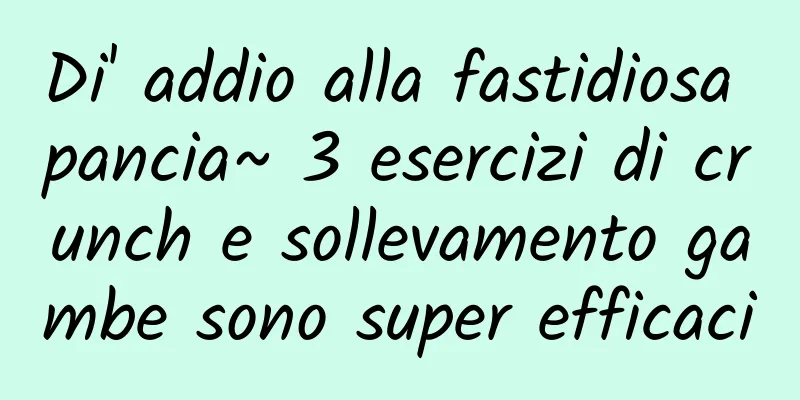 Di' addio alla fastidiosa pancia~ 3 esercizi di crunch e sollevamento gambe sono super efficaci