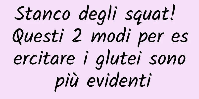 Stanco degli squat! Questi 2 modi per esercitare i glutei sono più evidenti