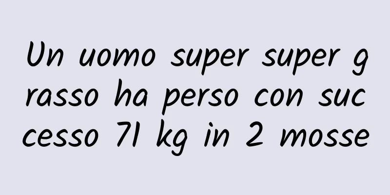 Un uomo super super grasso ha perso con successo 71 kg in 2 mosse