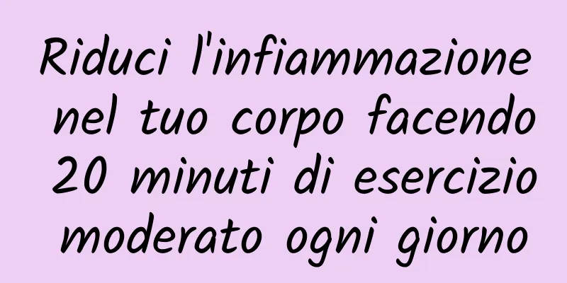 Riduci l'infiammazione nel tuo corpo facendo 20 minuti di esercizio moderato ogni giorno