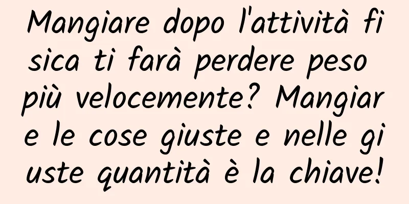 Mangiare dopo l'attività fisica ti farà perdere peso più velocemente? Mangiare le cose giuste e nelle giuste quantità è la chiave!