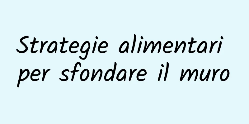 Strategie alimentari per sfondare il muro