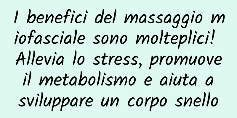 I benefici del massaggio miofasciale sono molteplici! Allevia lo stress, promuove il metabolismo e aiuta a sviluppare un corpo snello