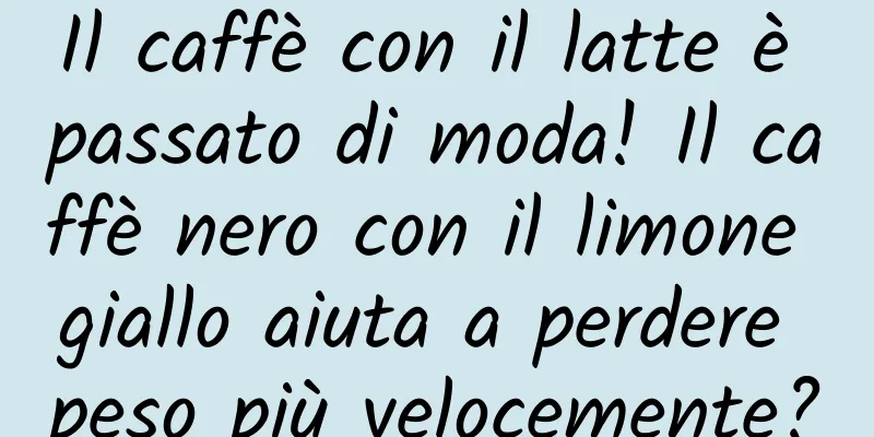 Il caffè con il latte è passato di moda! Il caffè nero con il limone giallo aiuta a perdere peso più velocemente?