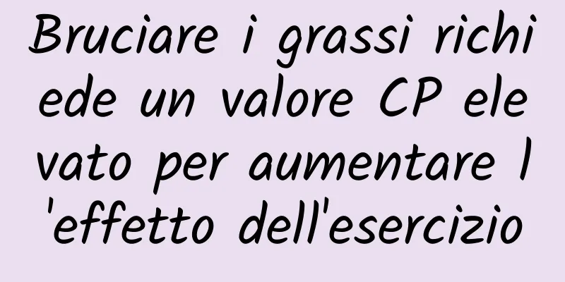 Bruciare i grassi richiede un valore CP elevato per aumentare l'effetto dell'esercizio