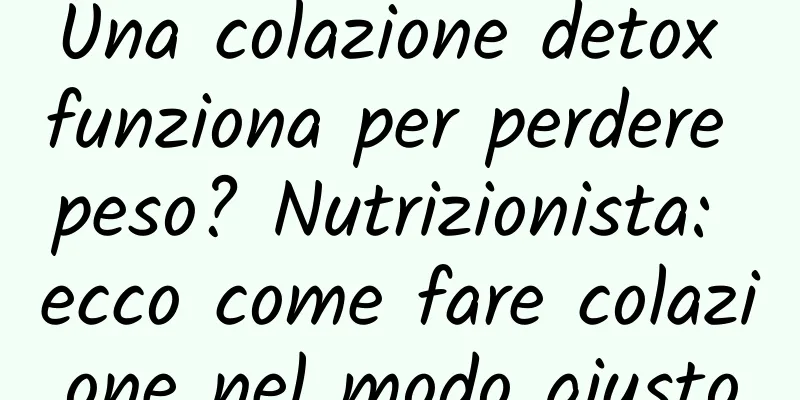 Una colazione detox funziona per perdere peso? Nutrizionista: ecco come fare colazione nel modo giusto
