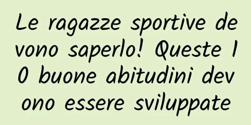 Le ragazze sportive devono saperlo! Queste 10 buone abitudini devono essere sviluppate