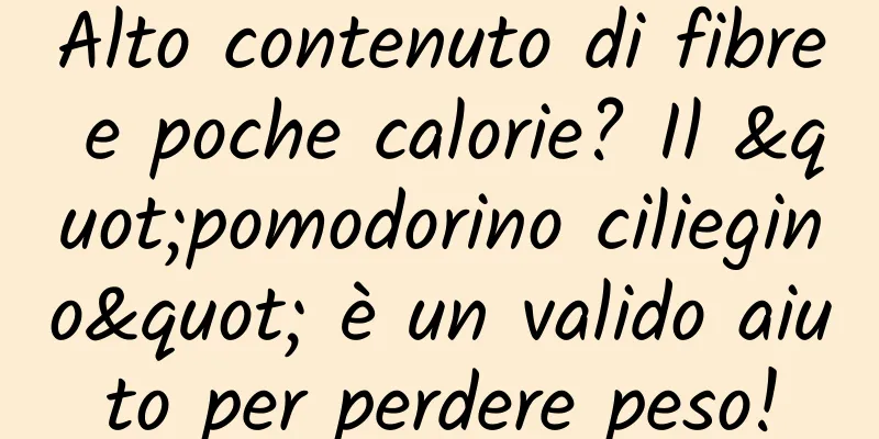 Alto contenuto di fibre e poche calorie? Il "pomodorino ciliegino" è un valido aiuto per perdere peso!
