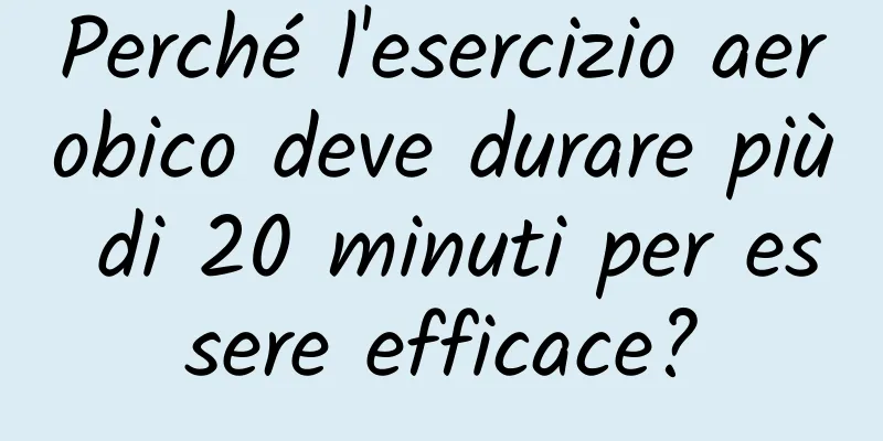 Perché l'esercizio aerobico deve durare più di 20 minuti per essere efficace?