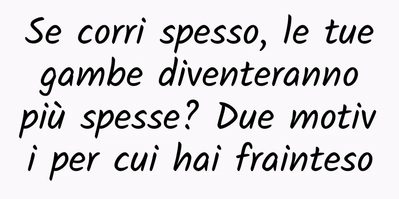 Se corri spesso, le tue gambe diventeranno più spesse? Due motivi per cui hai frainteso