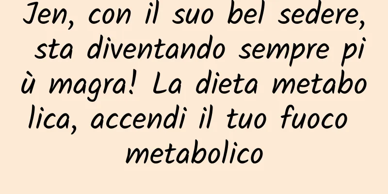 Jen, con il suo bel sedere, sta diventando sempre più magra! La dieta metabolica, accendi il tuo fuoco metabolico