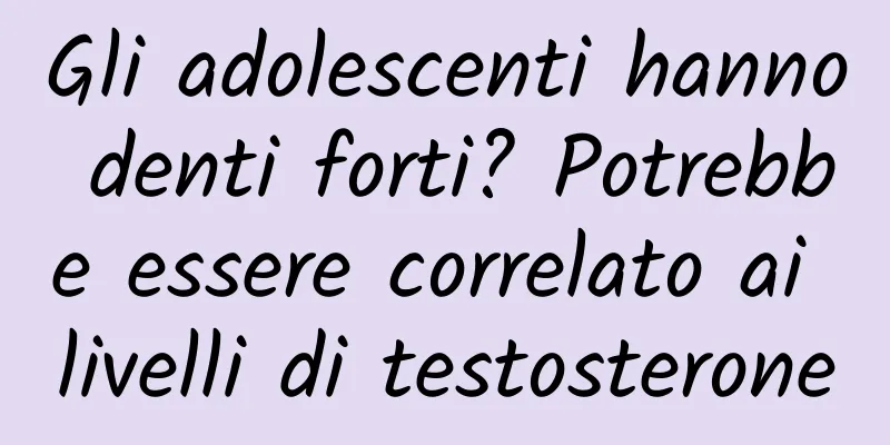 Gli adolescenti hanno denti forti? Potrebbe essere correlato ai livelli di testosterone