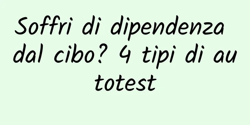 Soffri di dipendenza dal cibo? 4 tipi di autotest