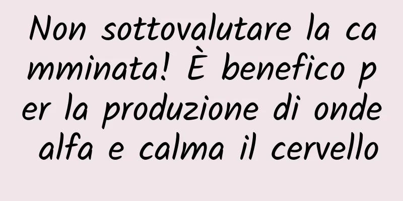 Non sottovalutare la camminata! È benefico per la produzione di onde alfa e calma il cervello