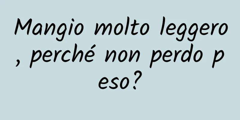 Mangio molto leggero, perché non perdo peso?