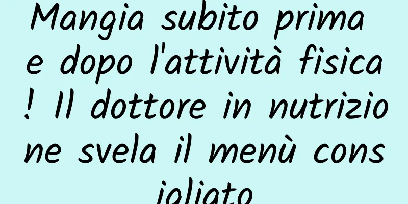 Mangia subito prima e dopo l'attività fisica! Il dottore in nutrizione svela il menù consigliato