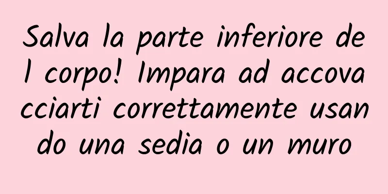Salva la parte inferiore del corpo! Impara ad accovacciarti correttamente usando una sedia o un muro