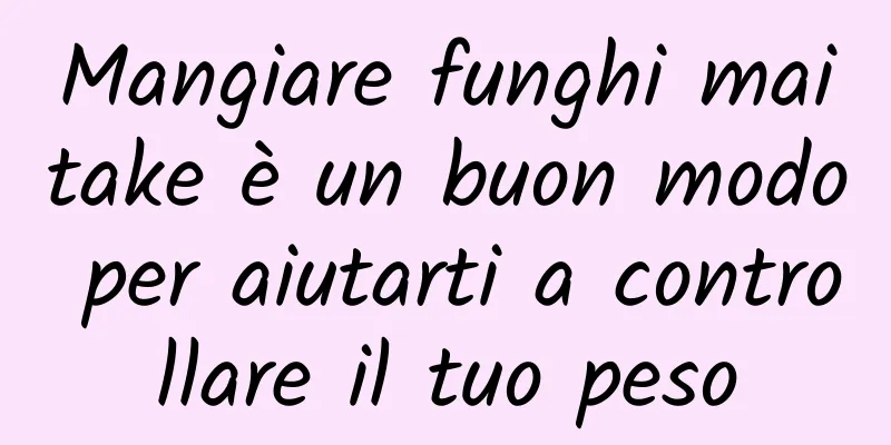 Mangiare funghi maitake è un buon modo per aiutarti a controllare il tuo peso