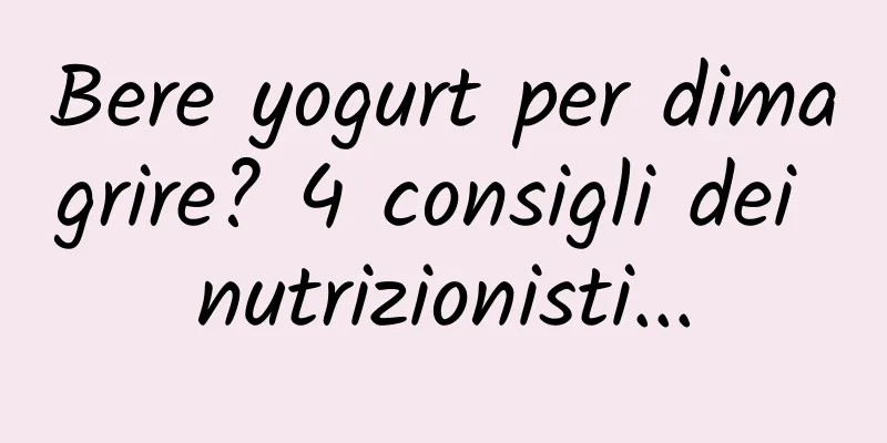 Bere yogurt per dimagrire? 4 consigli dei nutrizionisti...