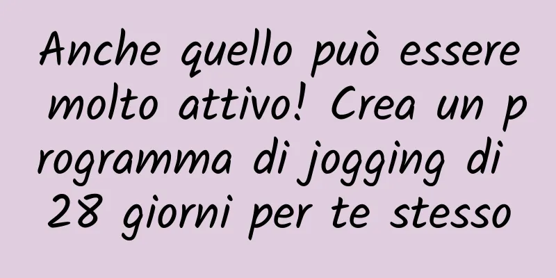 Anche quello può essere molto attivo! Crea un programma di jogging di 28 giorni per te stesso