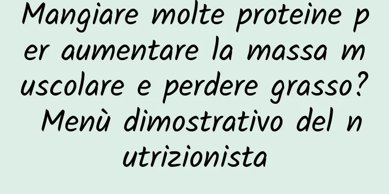 Mangiare molte proteine ​​per aumentare la massa muscolare e perdere grasso? Menù dimostrativo del nutrizionista