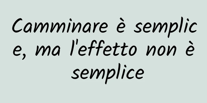 Camminare è semplice, ma l'effetto non è semplice