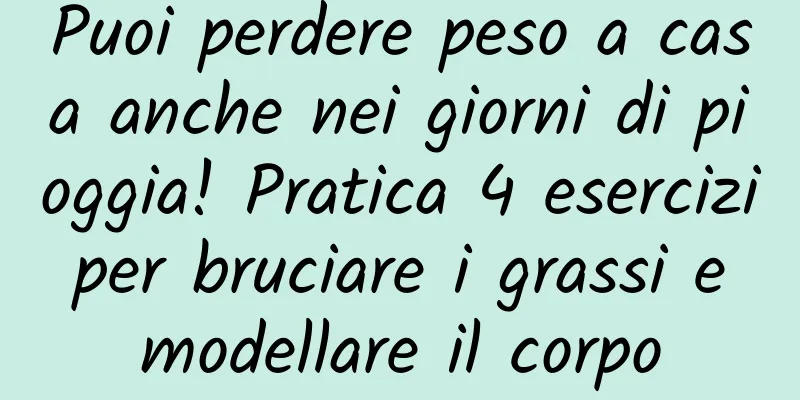 Puoi perdere peso a casa anche nei giorni di pioggia! Pratica 4 esercizi per bruciare i grassi e modellare il corpo