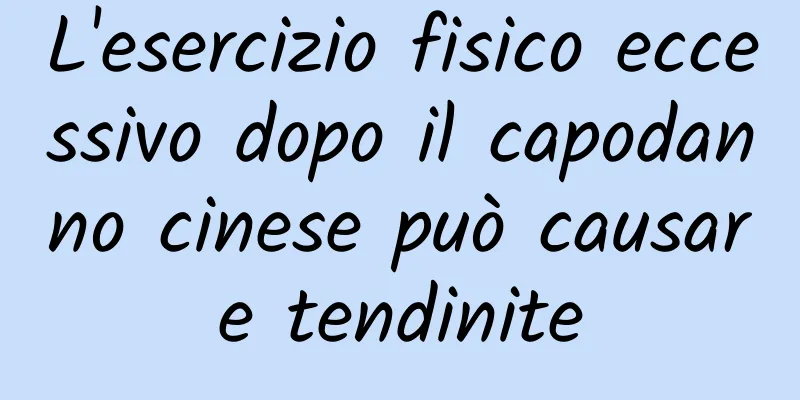L'esercizio fisico eccessivo dopo il capodanno cinese può causare tendinite
