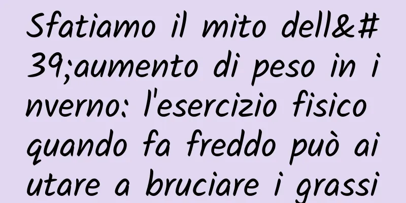 Sfatiamo il mito dell'aumento di peso in inverno: l'esercizio fisico quando fa freddo può aiutare a bruciare i grassi
