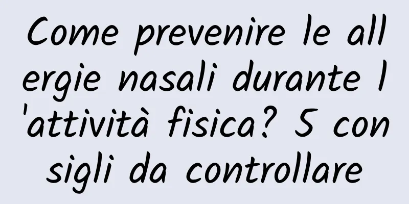 Come prevenire le allergie nasali durante l'attività fisica? 5 consigli da controllare