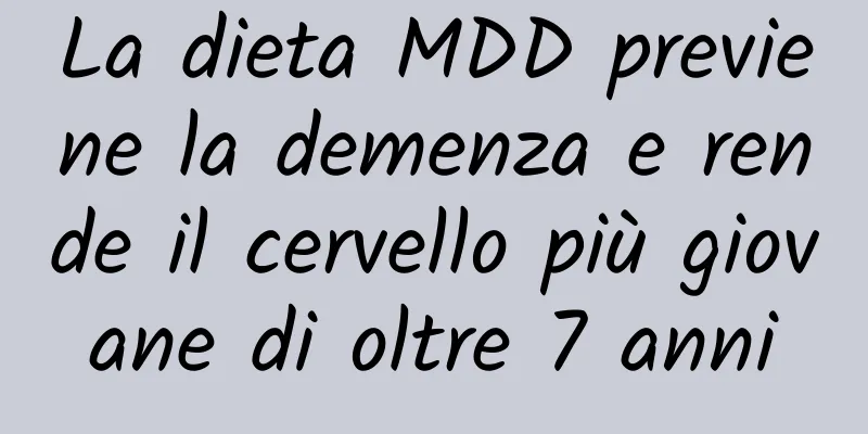 La dieta MDD previene la demenza e rende il cervello più giovane di oltre 7 anni