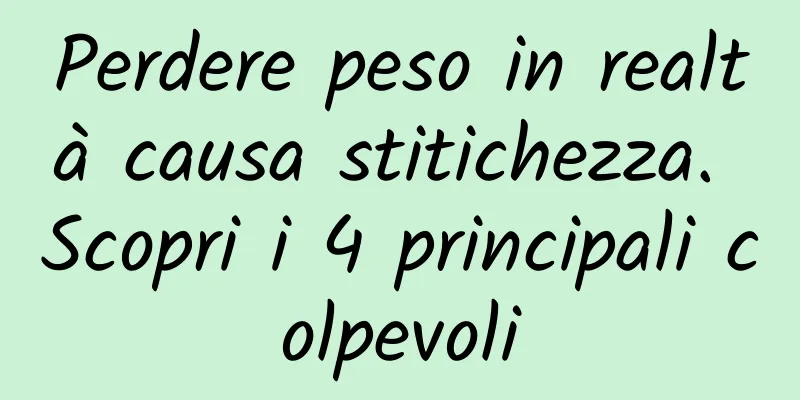Perdere peso in realtà causa stitichezza. Scopri i 4 principali colpevoli