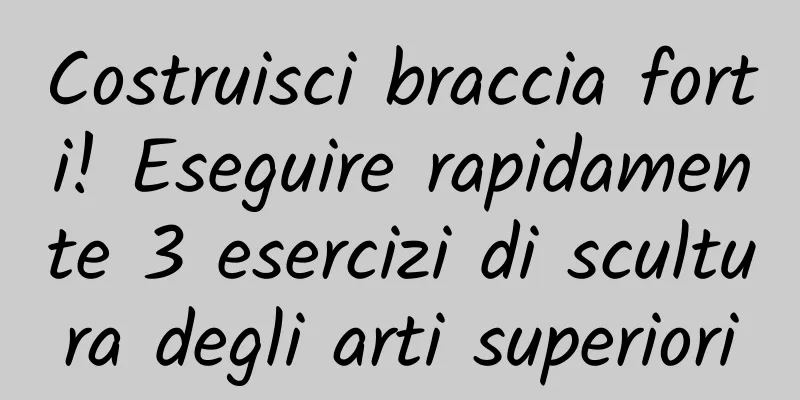Costruisci braccia forti! Eseguire rapidamente 3 esercizi di scultura degli arti superiori