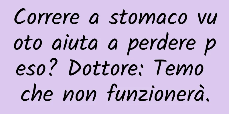 Correre a stomaco vuoto aiuta a perdere peso? Dottore: Temo che non funzionerà.