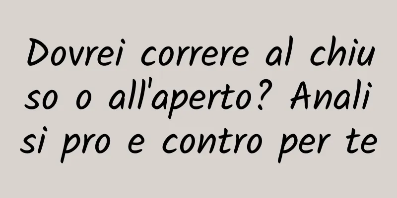 Dovrei correre al chiuso o all'aperto? Analisi pro e contro per te