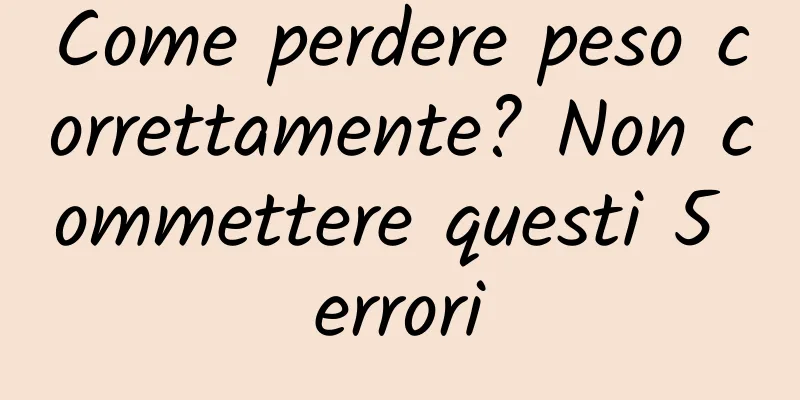 Come perdere peso correttamente? Non commettere questi 5 errori