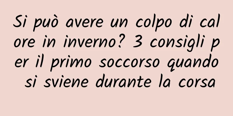 Si può avere un colpo di calore in inverno? 3 consigli per il primo soccorso quando si sviene durante la corsa
