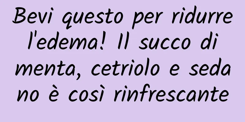 Bevi questo per ridurre l'edema! Il succo di menta, cetriolo e sedano è così rinfrescante