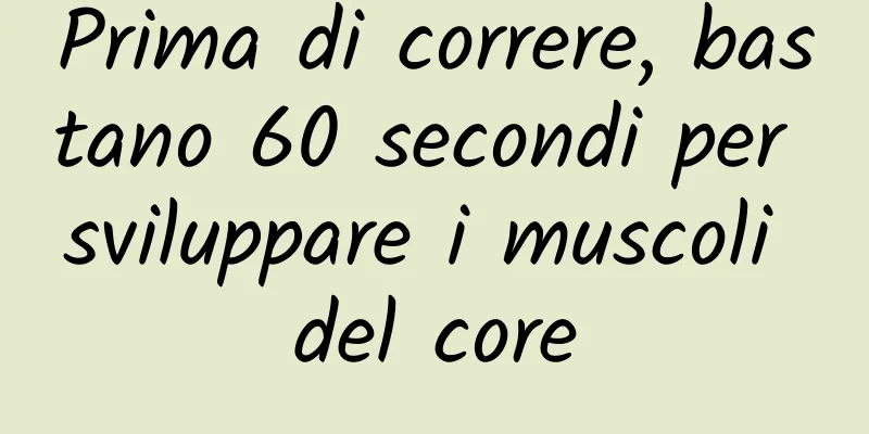 Prima di correre, bastano 60 secondi per sviluppare i muscoli del core