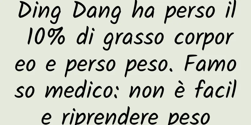 Ding Dang ha perso il 10% di grasso corporeo e perso peso. Famoso medico: non è facile riprendere peso
